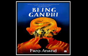 Paro Anand's Being Gandhi